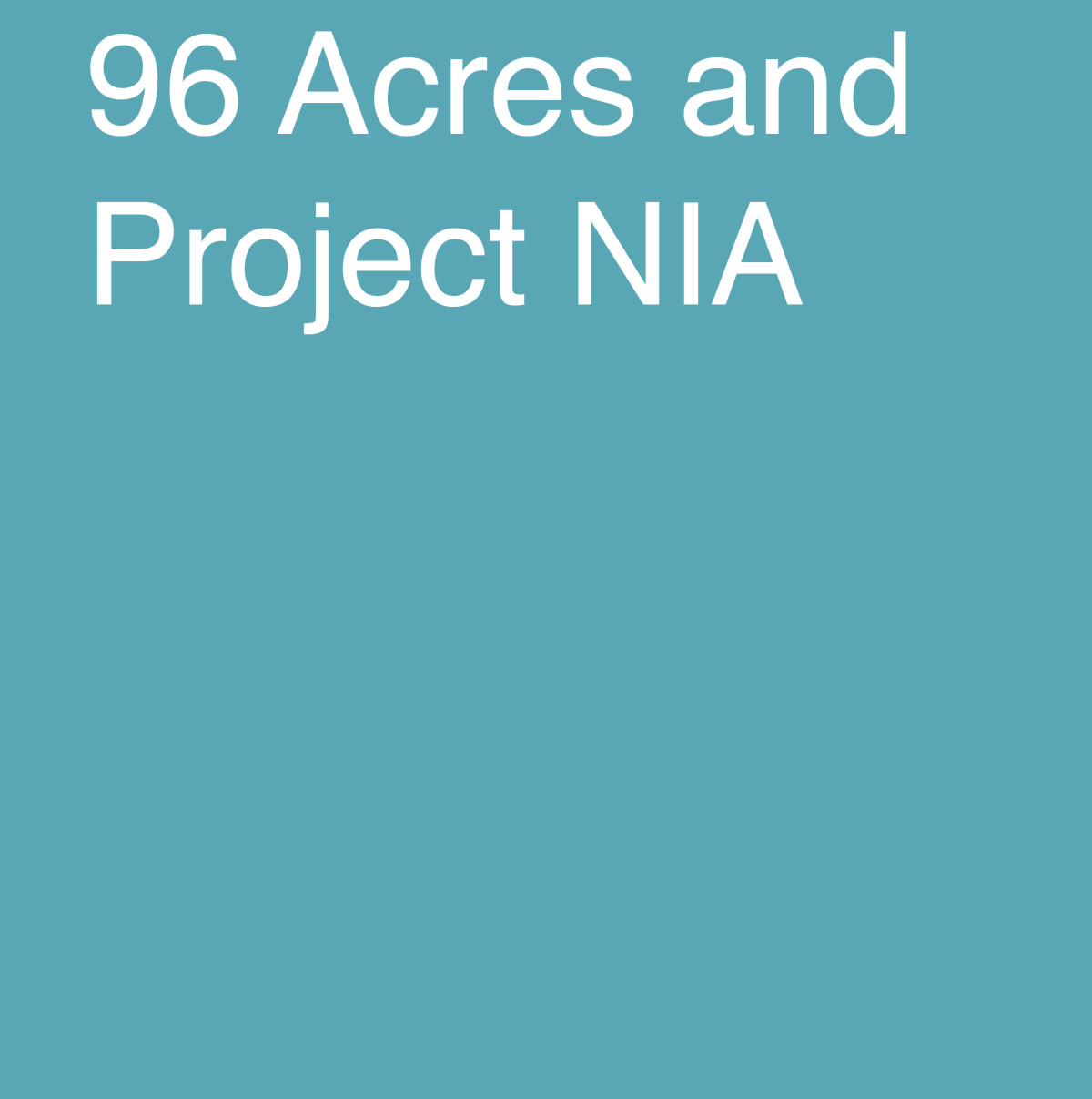 ￼￼￼￼96 Acres and Project NIA